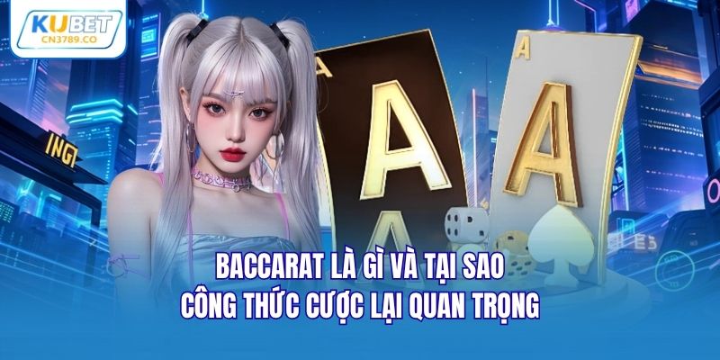 Baccarat là gì và tại sao công thức cược lại quan trọng