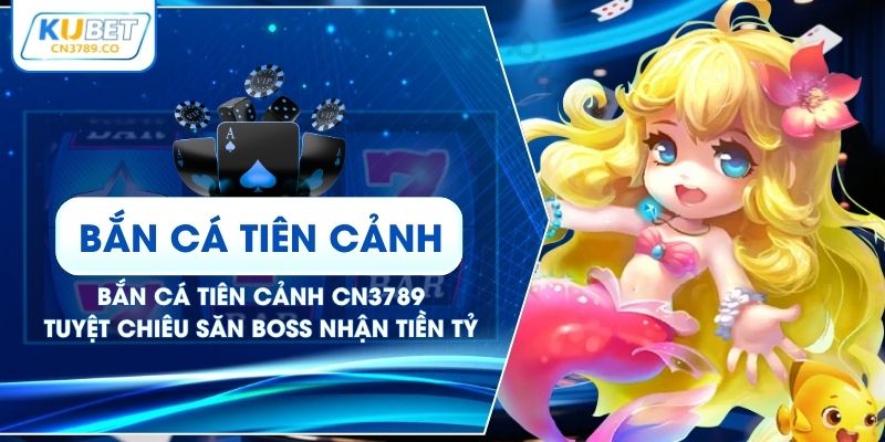 Bắn Cá Tiên Cảnh CN3789 - Tuyệt Chiêu Săn Boss Nhận Tiền Tỷ