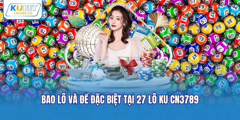 Bao lô và đề đặc biệt tại 27 Lô Ku