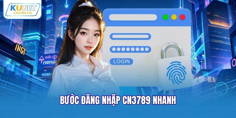 Bước đăng nhập Cn3789 nhanh