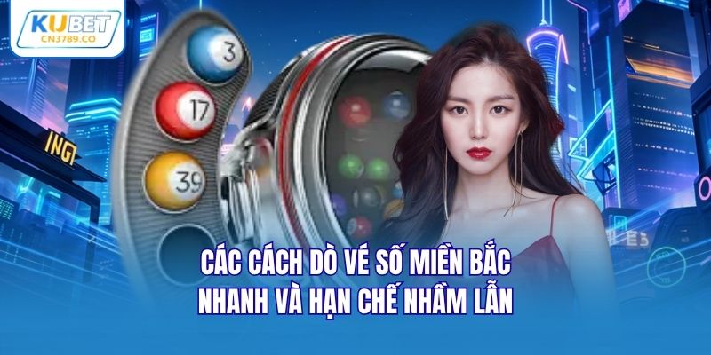 Các cách dò vé số miền Bắc nhanh và hạn chế nhầm lẫn
