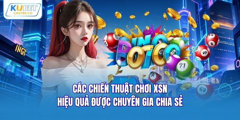 Các chiến thuật chơi XSN hiệu quả được chuyên gia chia sẻ