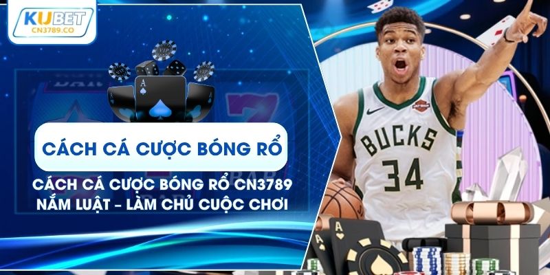 Cách Cá Cược Bóng Rổ CN3789 | Nắm Luật – Làm Chủ Cuộc Chơi