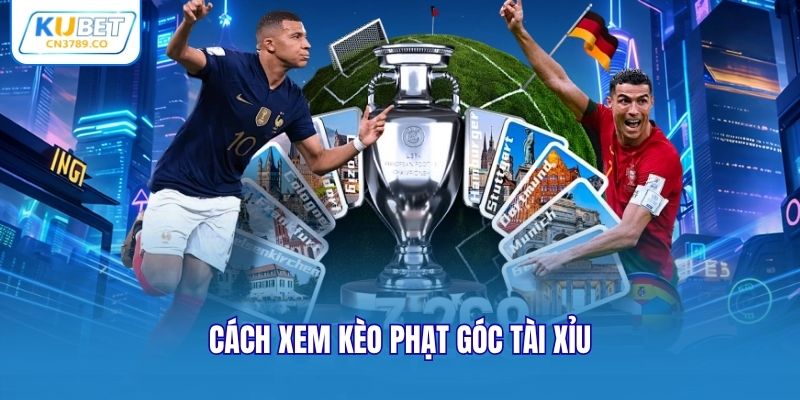 Cách xem kèo phạt góc tài xỉu