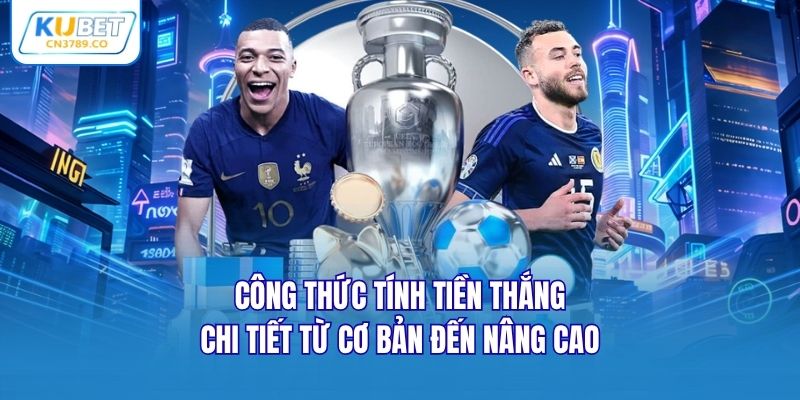 Công thức tính tiền thắng chi tiết từ cơ bản đến nâng cao
