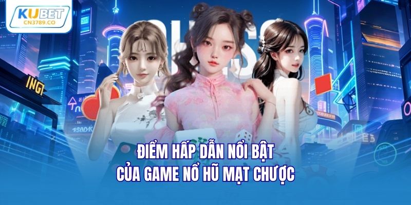 Điểm hấp dẫn nổi bật của game nổ hũ Mạt Chược