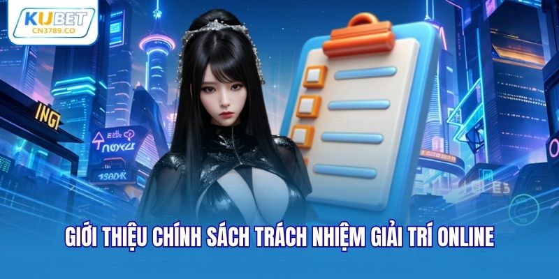 Giới thiệu chính sách trách nhiệm giải trí online