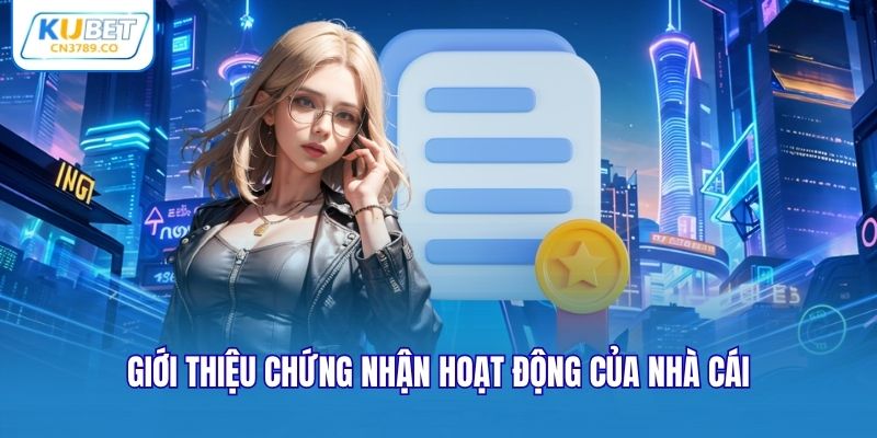 Giới thiệu chứng nhận hoạt động của nhà cái