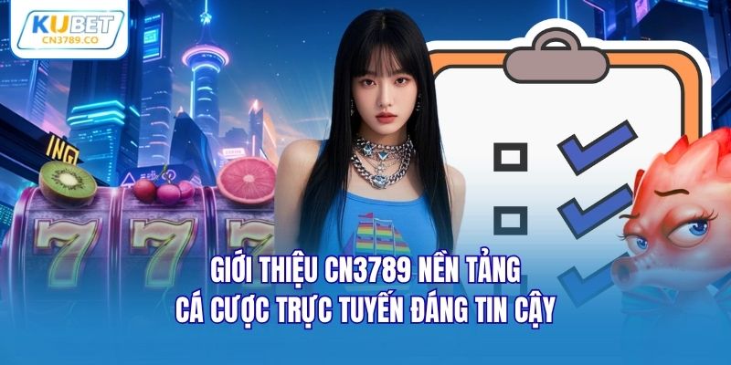 Giới thiệu CN3789 nền tảng cá cược trực tuyến đáng tin cậy