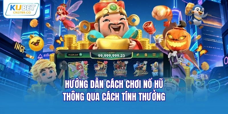Hướng dẫn cách chơi nổ hũ thông qua cách tính thưởng