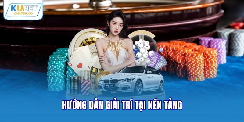 Hướng dẫn giải trí tại Cn3789