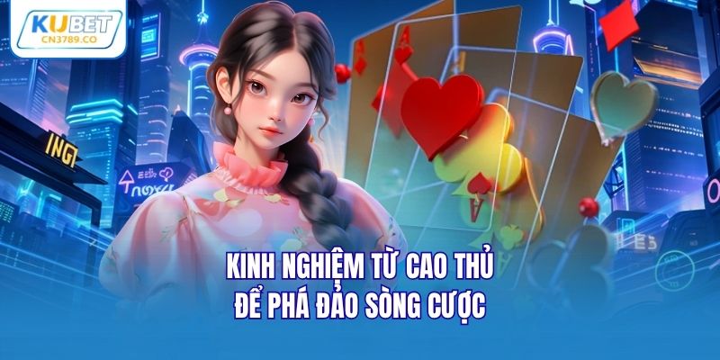 Kinh nghiệm từ cao thủ để phá đảo sòng cược 