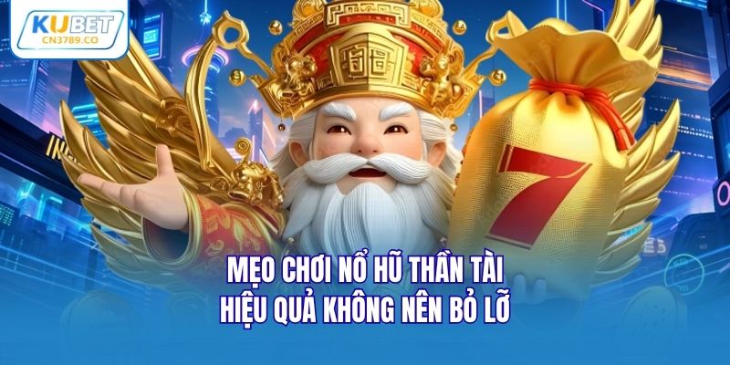 Mẹo chơi nổ hũ thần tài hiệu quả không nên bỏ lỡ