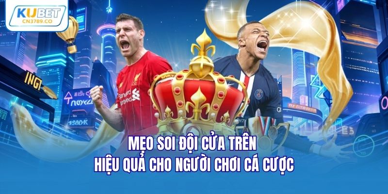 Mẹo soi đội cửa trên hiệu quả cho người chơi cá cược