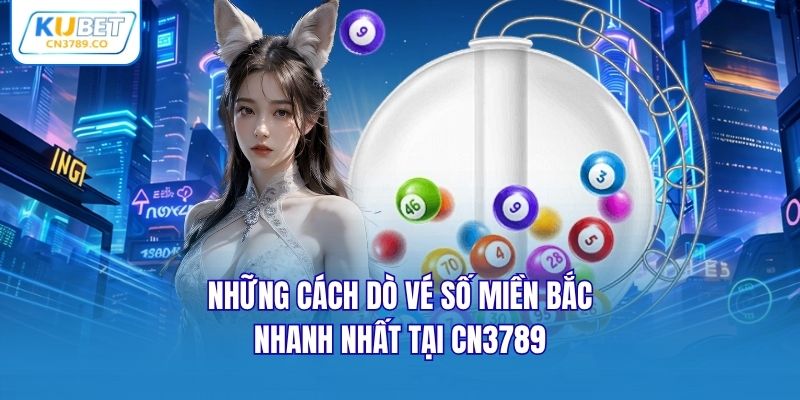 Những cách dò vé số miền Bắc nhanh nhất tại CN3789