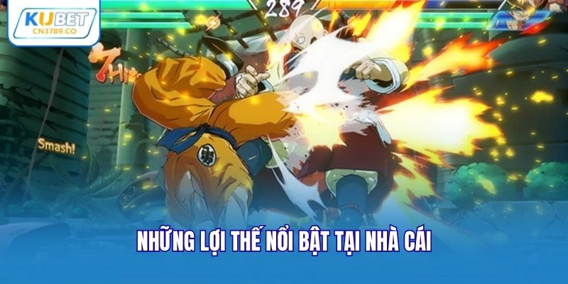 Những lợi thế nổi bật tại nhà cái