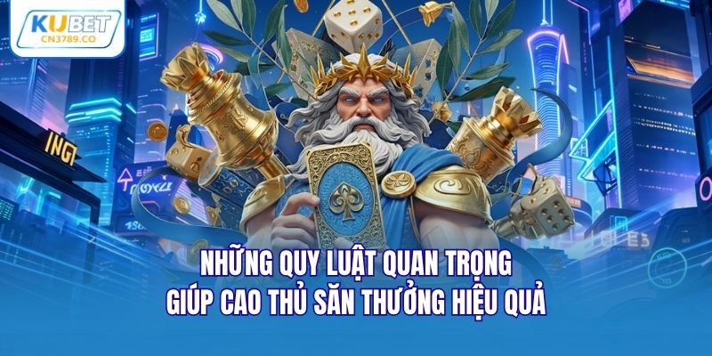 Những quy luật quan trọng giúp cao thủ săn thưởng hiệu quả