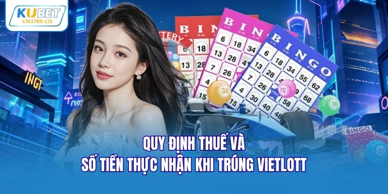 Quy định thuế và số tiền thực nhận khi trúng Vietlott