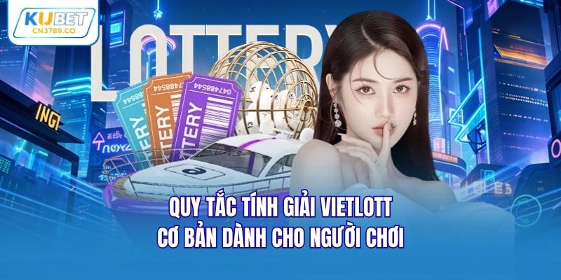 Quy tắc tính giải Vietlott cơ bản dành cho người chơi