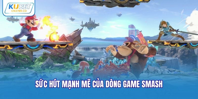 Sức hút mạnh mẽ của dòng game Smash