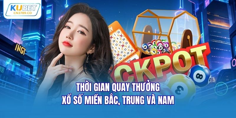 Thời gian quay thưởng xổ số miền Bắc, Trung và Nam