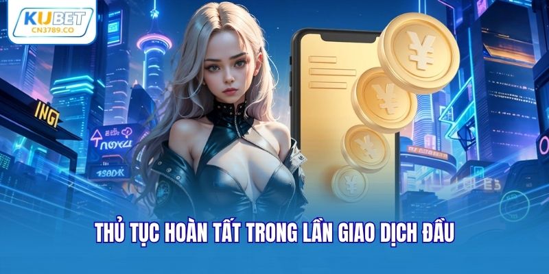 Thủ tục hoàn tất trong lần giao dịch đầu