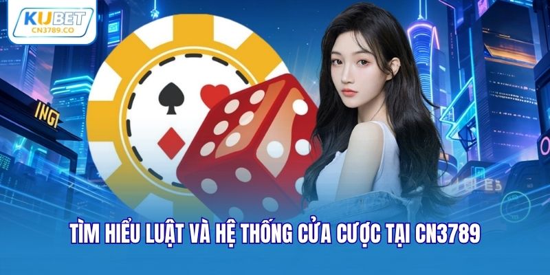 Tìm hiểu luật và hệ thống cửa cược tại CN3789