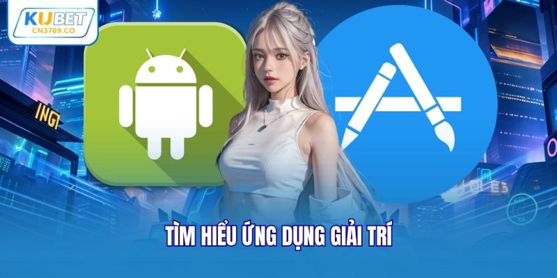 Tìm hiểu ứng dụng giải trí