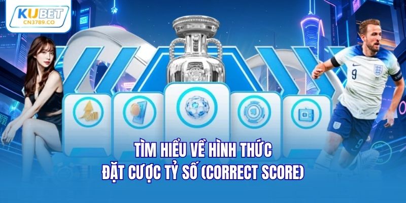 Tìm hiểu về hình thức đặt cược tỷ số (Correct Score)