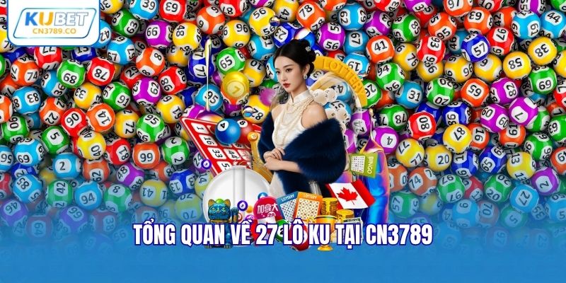 Tổng quan về 27 lô KU tại CN3789