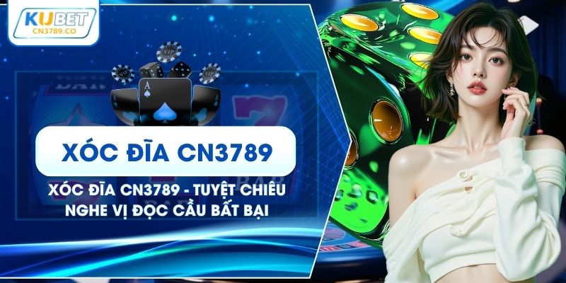 Xóc Đĩa CN3789 - Tuyệt Chiêu Nghe Vị Đọc Cầu Bất Bại
