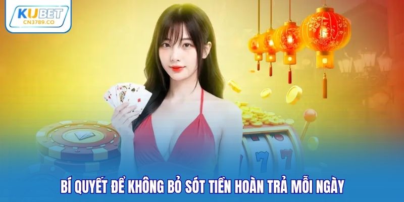 Bí quyết để không bỏ sót tiền hoàn trả mỗi ngày