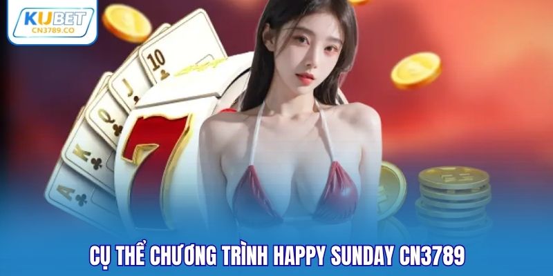Cụ thể chương trình happy sunday CN3789
