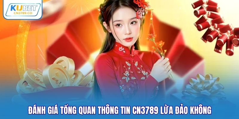Đánh giá tổng quan thông tin CN3789 lừa đảo không