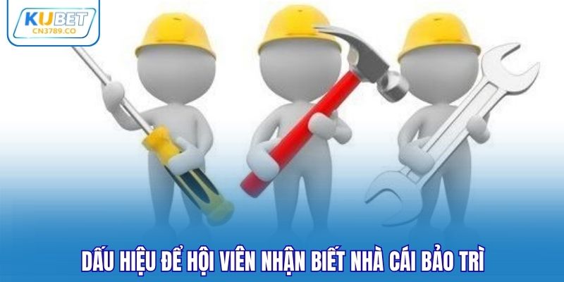 Dấu hiệu để hội viên nhận biết nhà cái bảo trì