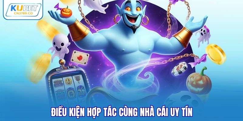 Điều kiện hợp tác cùng nhà cái uy tín