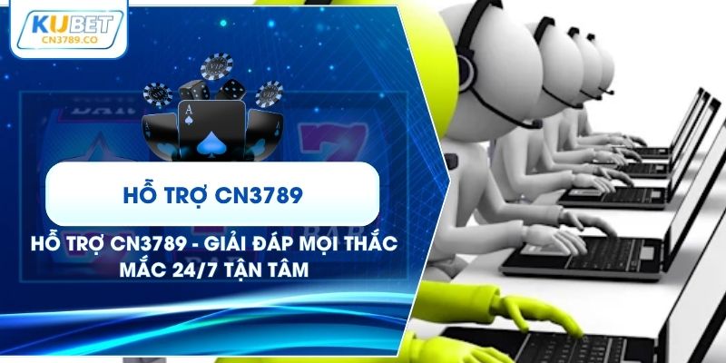 Hỗ Trợ CN3789 - Giải Đáp Mọi Thắc Mắc 24/7 Tận Tâm
