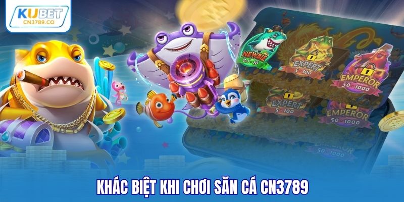 Khác biệt khi chơi săn cá CN3789