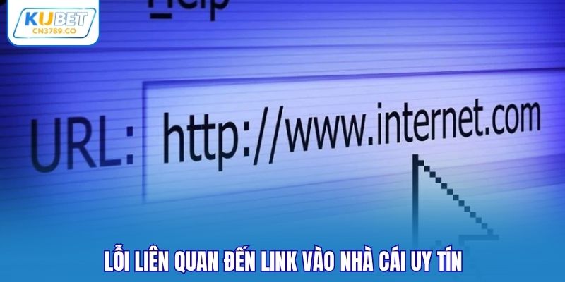 Lỗi liên quan đến link vào nhà cái uy tín