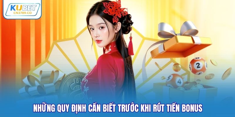 Những quy định cần biết trước khi rút tiền bonus
