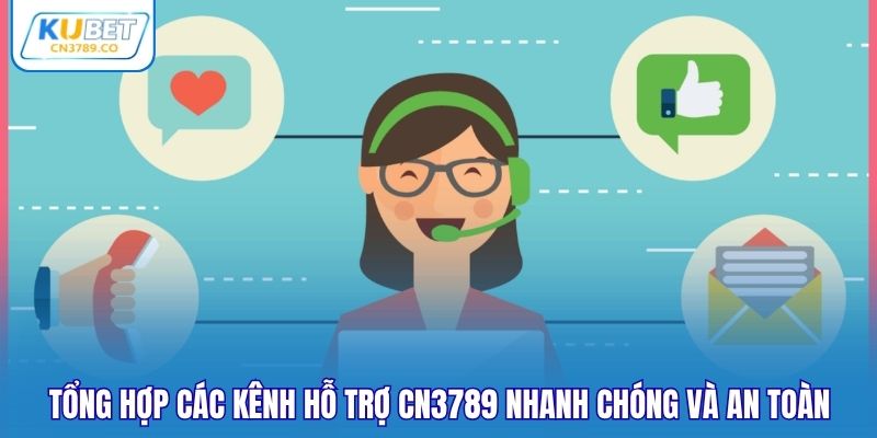 Tổng hợp các kênh hỗ trợ CN3789 nhanh chóng và an toàn